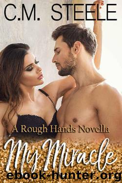 My Miracle (A Rough Hands Novella Book 1) by C.M. Steele