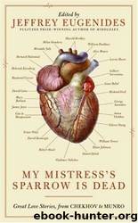 My Mistress's Sparrow Is Dead by Jeffrey Eugenides