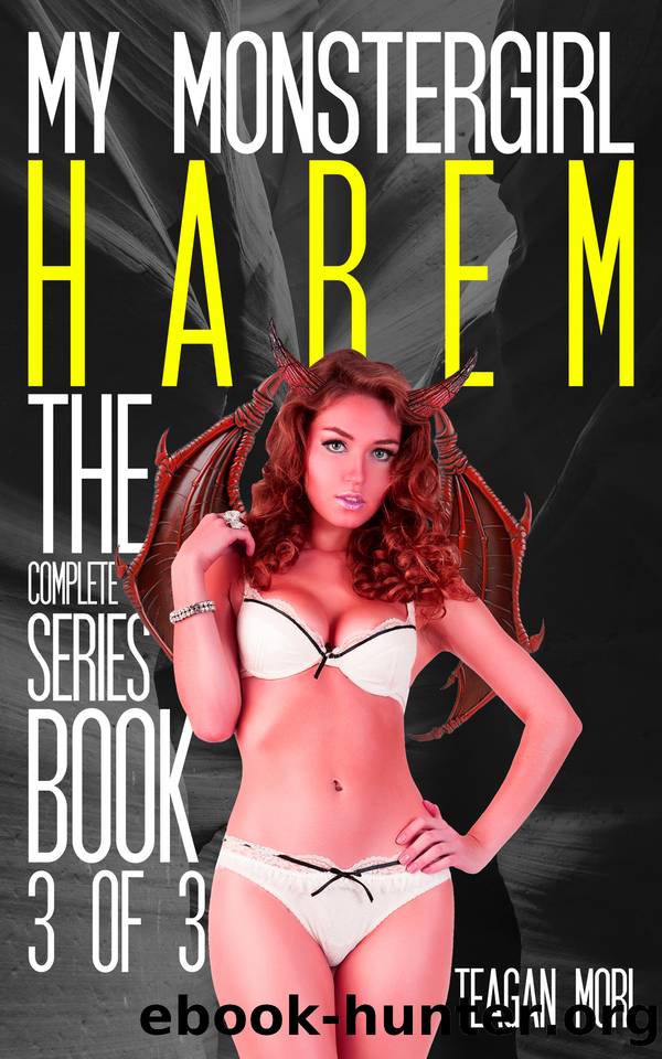 My Monstergirl Harem: The Complete Series (Book 3 Of 3) by Mori Teagan