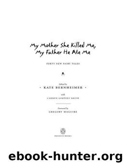 My Mother She Killed Me, My Father He Ate Me by Bernheimer Kate
