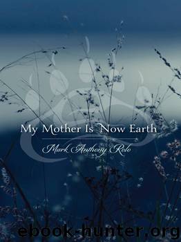 My Mother is Now Earth by Mark Anthony Rolo