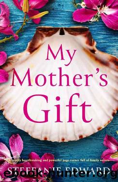 My Mother's Gift: A totally heartbreaking and powerful page-turner full of family secrets by Steffanie Edward