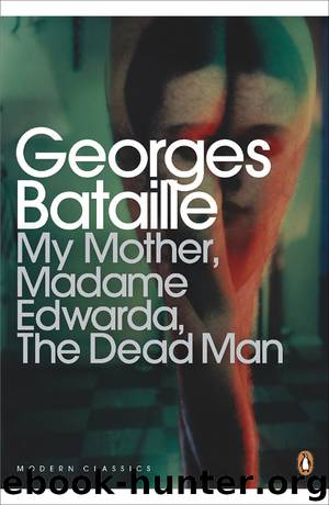 My Mother, Madame Edwarda, The Dead Man (Penguin Modern Classics) by Georges Bataille