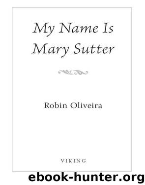 My Name Is Mary Sutter by Robin Oliveira