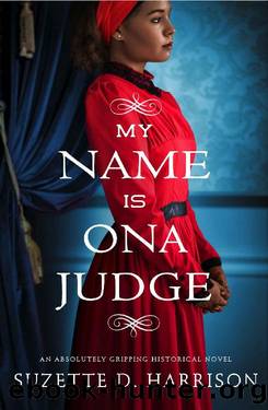 My Name Is Ona Judge: An absolutely gripping historical novel by Suzette D. Harrison