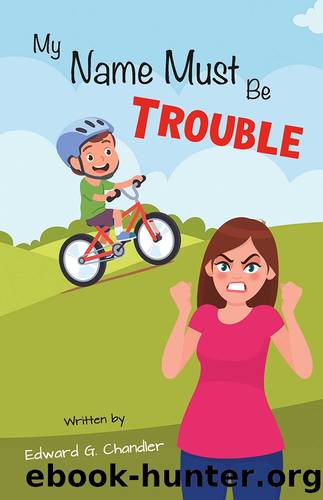 My Name Must Be Trouble by Edward G. Chandler