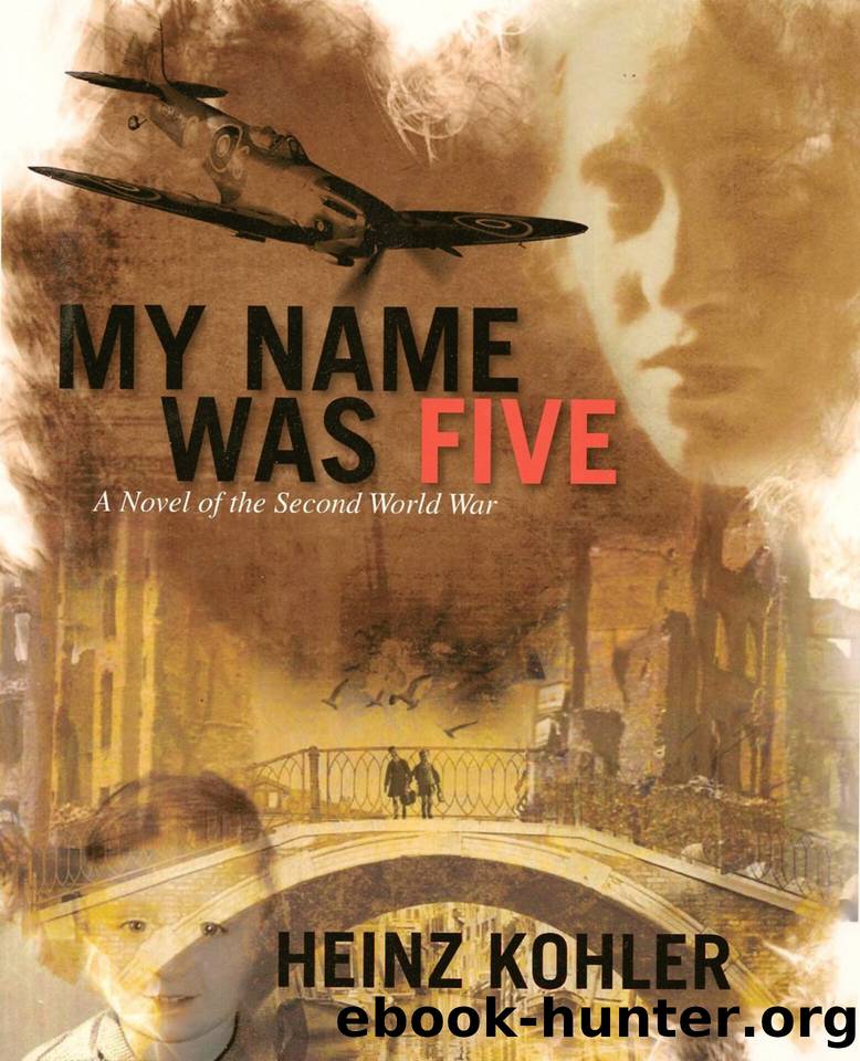 My Name Was Five: A Novel of the Second World War by Kohler Heinz