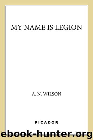 My Name is Legion by A. N. Wilson