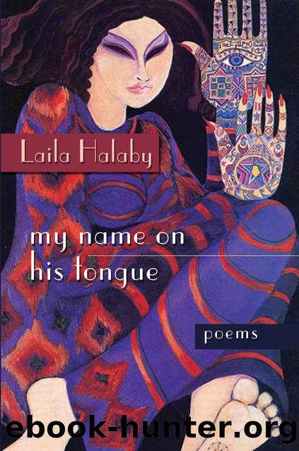 My Name on His Tongue : Poems by Laila Halaby