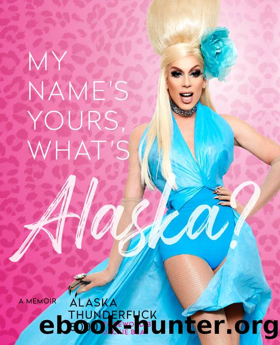 My Name's Yours, What's Alaska? by Alaska Thunderfuck 5000
