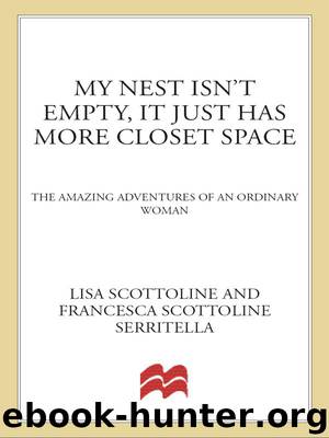 My Nest Isn't Empty, It Just Has More Closet Space: The Amazing Adventures of an Ordinary Woman by Scottoline Lisa & Serritella Francesca