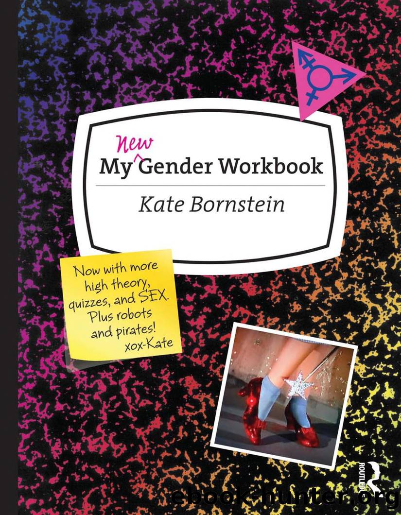 My New Gender Workbook: A Step-By-Step Guide to Achieving World Peace Through Gender Anarchy and Sex Positivity by Kate Bornstein