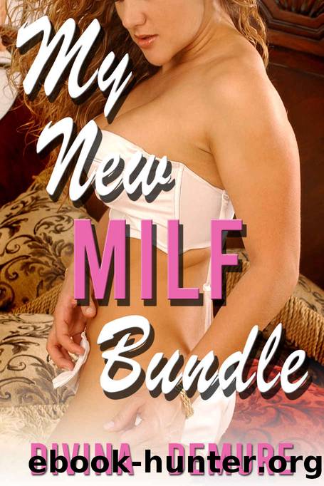 My New MILF Bundle: Deep In Dad's New Wife (Taboo MILF Erotica Bundle) by Divina Demure