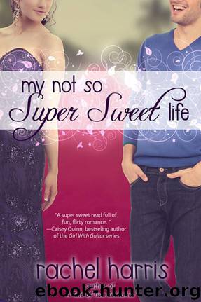 My Not So Super Sweet Life by Rachel Harris