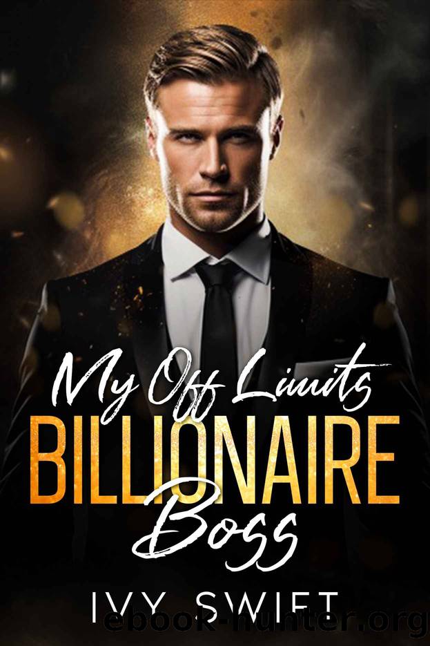 My Off Limits Billionaire Boss: An Opposites Attract, Enemies To Lovers Romance by Ivy Swift