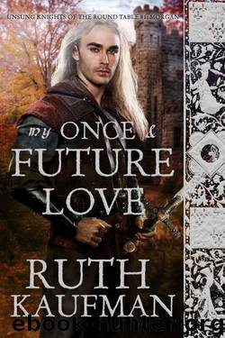 My Once & Future Love (Unsung Knights of the Round Table #1) by Ruth Kaufman