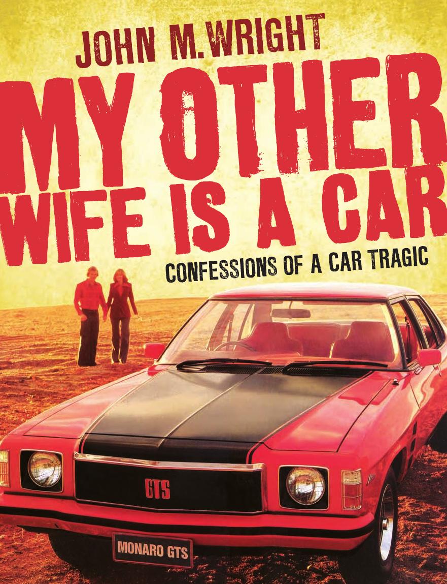 My Other Wife Is a Car: Confessions of a Car Tragic by John Wright