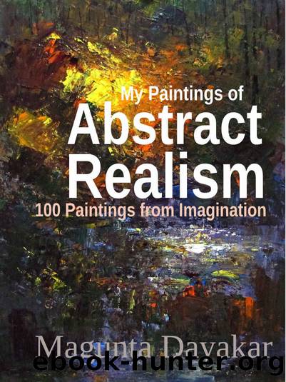 My Paintings of Abstract Realism (Magunta Dayakar Art Class Series Book 12) by Magunta Dayakar