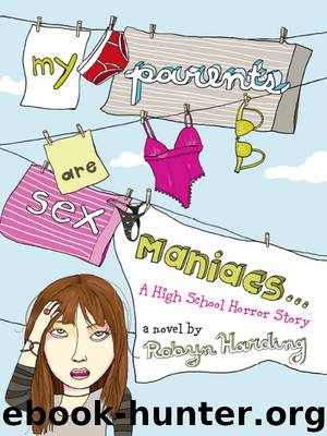 My Parents Are Sex Maniacs by Robyn Harding