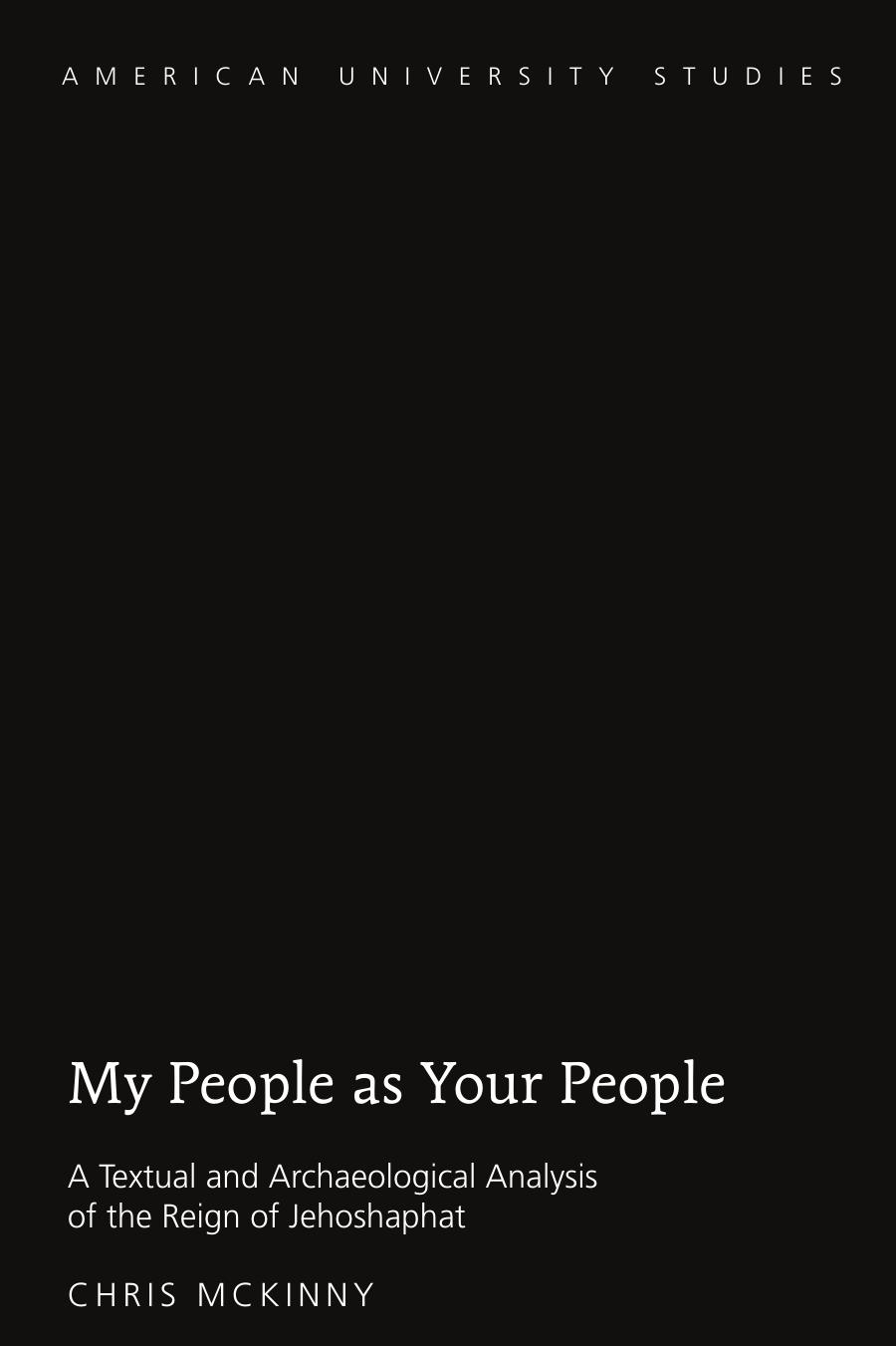 My People as Your People: A Textual and Archaeological Analysis of the Reign of Jehoshaphat (American University Studies) by Chris McKinny
