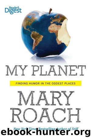 My Planet Finding Humor in the Oddest Places by Mary Roach