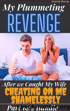 My Plummeting Revenge After We Caught My Wife Cheating On Me Shamelessly: Part 1&2 Bundle: ( Secret affair & lies, infidelity taboo, adult erotica with spouse deception, betrayal anthology, divorce ) by Amanda Murray