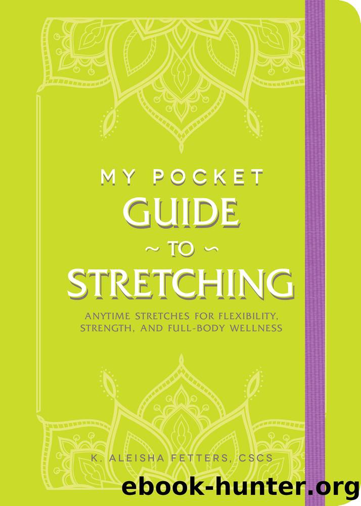 My Pocket Guide to Stretching by K. Aleisha Fetters