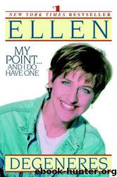 My Point and I Do Have One by Ellen Degeneres