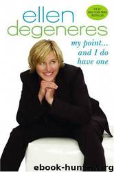My Point...And I Do Have One by Ellen Degeneres