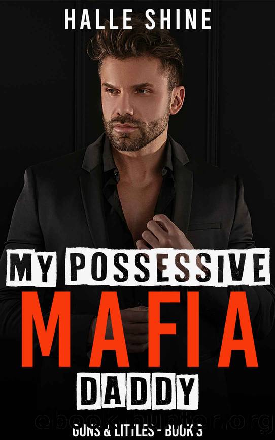 My Possessive Mafia Daddy: An Age Play, DDlg, Instalove Romance (Guns & Littles Book 3) by Halle Shine