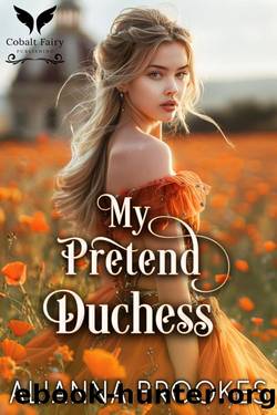 My Pretend Duchess: A Historical Regency Romance Novel (Wallflower Duchesses Book 2) by Alianna Brookes