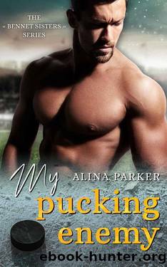 My Pucking Enemy: An Enemies to Lovers Sports Romance (The Bennet Sisters) by Alina Parker