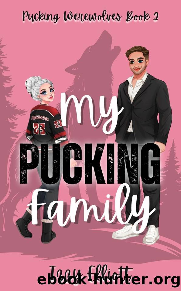 My Pucking Family: A Werewolf Hockey Romance Book 2 (Pucking Werewolves) by Izzy Elliott