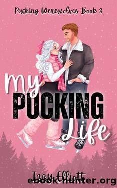 My Pucking Life : The 3rd book in the paranormal sports romance, Pucking Werewolves series by Izzy Elliott