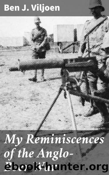 My Reminiscences of the Anglo-Boer War by Ben J. (Ben Johannis) Viljoen