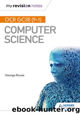 My Revision Notes: OCR GCSE: Computer Science by George Rouse