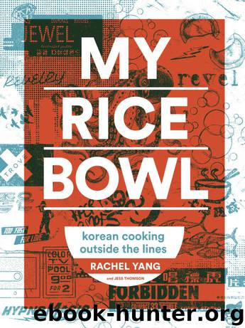My Rice Bowl: Korean Cooking Outside the Lines by Rachel Yang & Jess Thomson