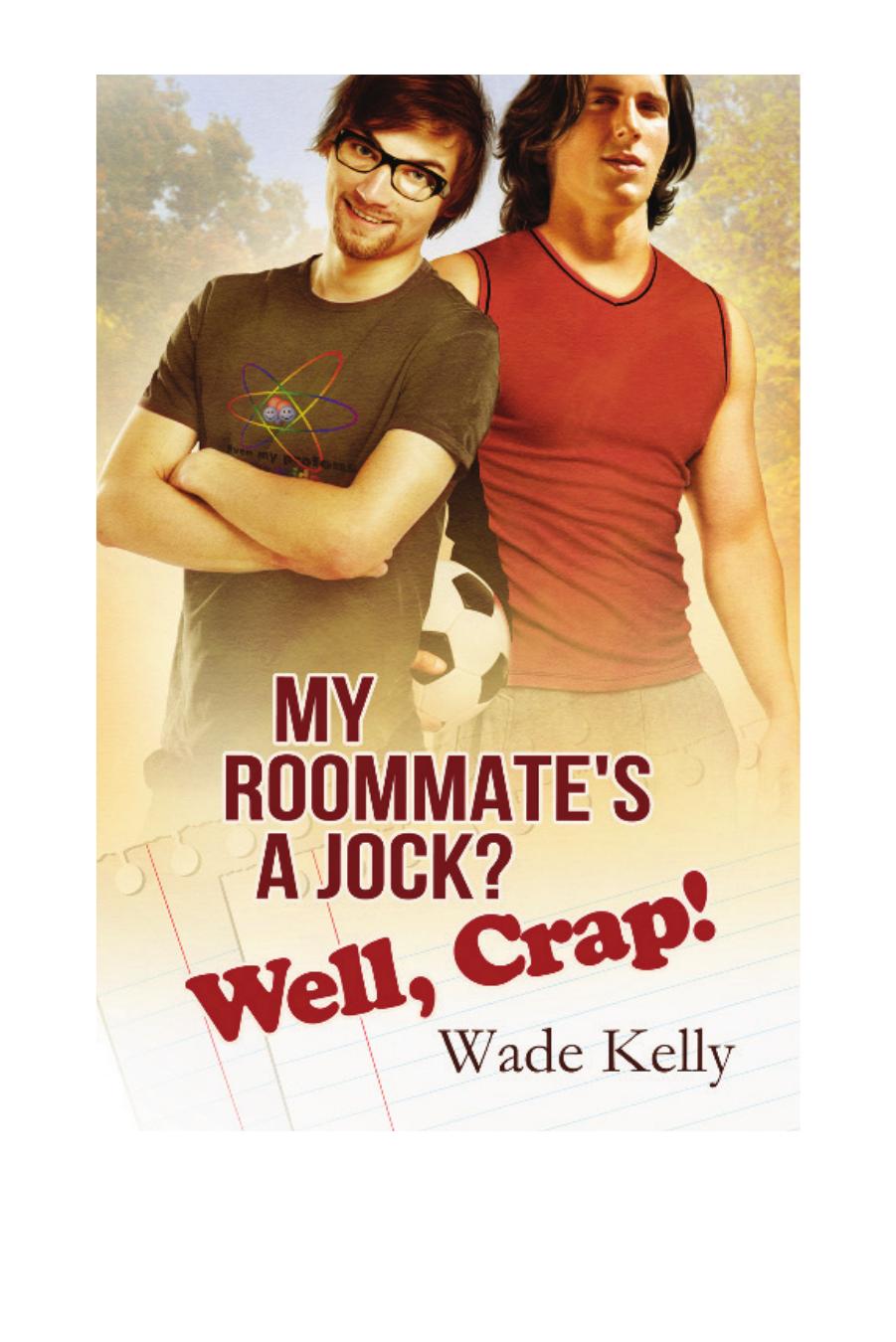 My Roommate's a Jock? Well, Crap! by Wade Kelly