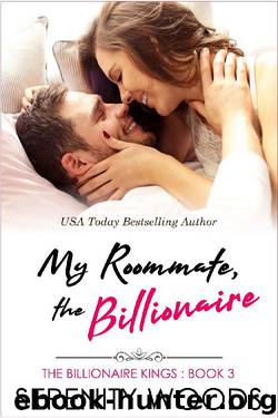 My Roommate, the Billionaire (The Billionaire Kings Book 3) by Serenity Woods