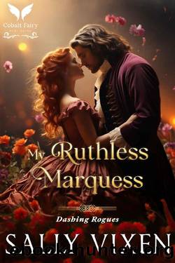 My Ruthless Marquess: A Historical Regency Romance Novel (Dashing Rogues Book 2) by Sally Vixen