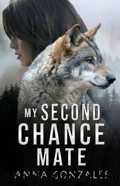 My Second Chance Mate: A Shifter Romance by Anna Gonzales