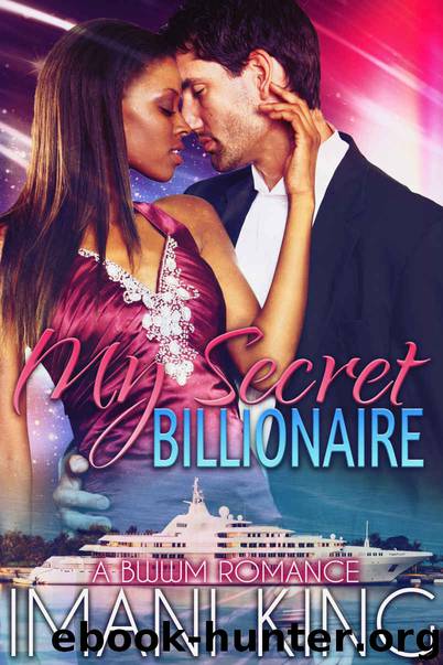 My Secret Billionaire (A Steamy BWWM Novel) by Imani King