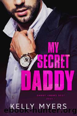 My Secret Daddy (Daddy Knows Best Book 1) by Kelly Myers