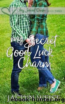 My Secret Good Luck Charm (My Secret Crush Book 3) by Jaclyn Weist