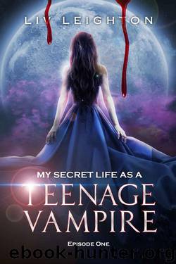 My Secret Life As A Teenage Vampire - A Young Adult Vampire Series by Liv Leighton