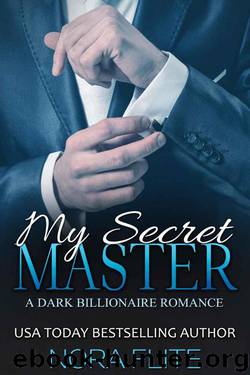 My Secret Master (A Dark Billionaire Romance) by Flite Nora