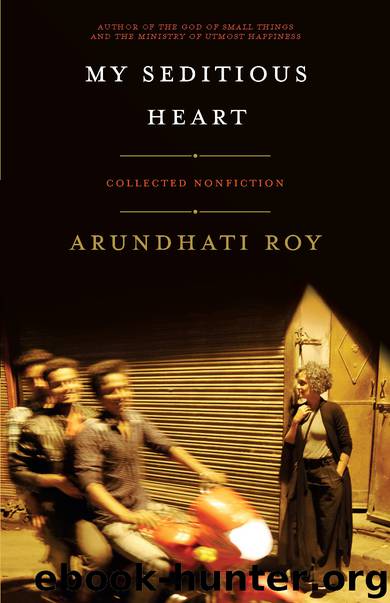 My Seditious Heart by Arundhati Roy