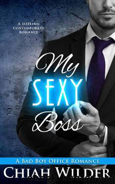 My Sexy Boss: A Bad Boy Office Romance by Chiah Wilder