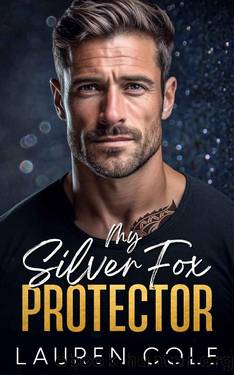 My Silver Fox Protector : An Age-Gap, Romantic Suspense, Action, Adventure Romance by Lauren Cole