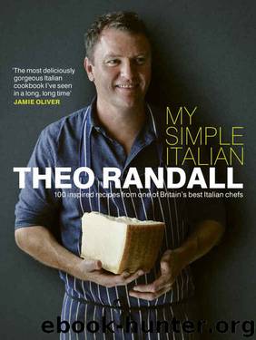 My Simple Italian: 100 inspired recipes from one of Britain’s best Italian chefs by Theo Randall